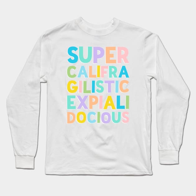 Supercalifragilisticexpialidocious Quote Stack - by Kelly Design Company Long Sleeve T-Shirt by KellyDesignCompany